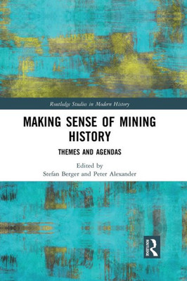 Making Sense of Mining History (Routledge Studies in Modern History)