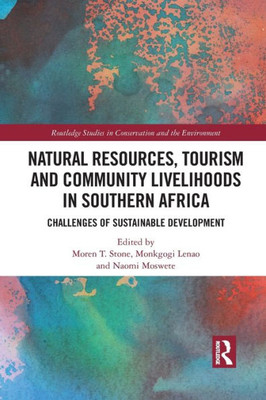 Natural Resources, Tourism and Community Livelihoods in Southern Africa (Routledge Studies in Conservation and the Environment)