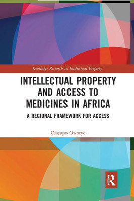 Intellectual Property and Access to Medicines in Africa: A Regional Framework for Access (Routledge Research in Intellectual Property)