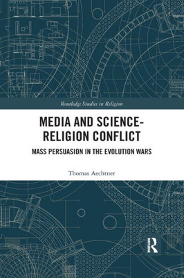 Media and Science-Religion Conflict (Routledge Studies in Religion)