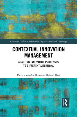 Contextual Innovation Management (Routledge Studies in Innovation, Organizations and Technology)