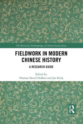 Fieldwork in Modern Chinese History (The Historical Anthropology of Chinese Society Series)