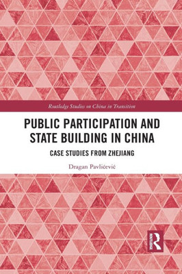 Public Participation and State Building in China (Routledge Studies on China in Transition)