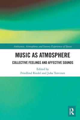 Music as Atmosphere (Ambiances, Atmospheres and Sensory Experiences of Spaces)