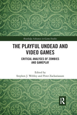 The Playful Undead and Video Games (Routledge Advances in Game Studies)