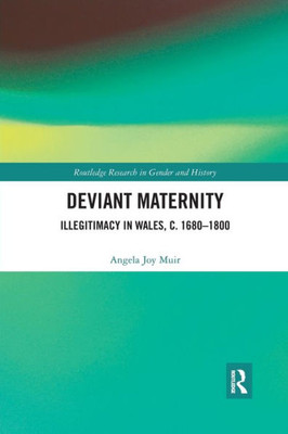 Deviant Maternity (Routledge Research in Gender and History)