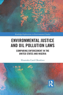 Environmental Justice and Oil Pollution Laws (Routledge Explorations in Environmental Studies)