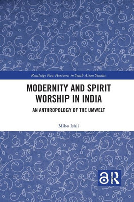 Modernity and Spirit Worship in India (Routledge New Horizons in South Asian Studies)