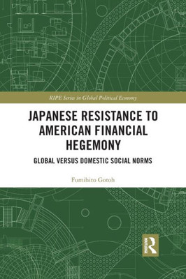 Japanese Resistance to American Financial Hegemony (RIPE Series in Global Political Economy)