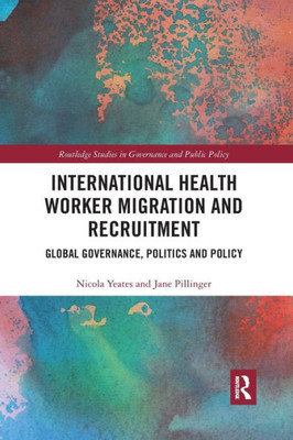 International Health Worker Migration and Recruitment (Routledge Studies in Governance and Public Policy)