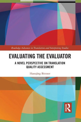 Evaluating the Evaluator (Routledge Advances in Translation and Interpreting Studies)