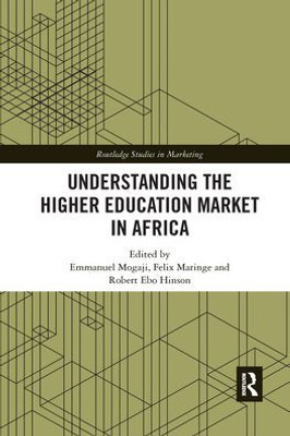 Understanding the Higher Education Market in Africa (Routledge Studies in Marketing)