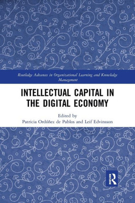 Intellectual Capital in the Digital Economy (Routledge Advances in Organizational Learning and Knowledge Management)