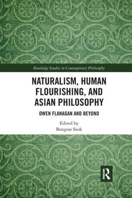 Naturalism, Human Flourishing, and Asian Philosophy (Routledge Studies in Contemporary Philosophy)