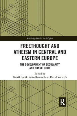 Freethought and Atheism in Central and Eastern Europe: The Development of Secularity and Non-Religion (Routledge Studies in Religion)