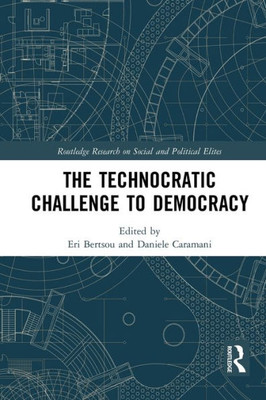 The Technocratic Challenge to Democracy (Routledge Research on Social and Political Elites)