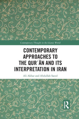 Contemporary Approaches to the Qur?an and its Interpretation in Iran (Contemporary Thought in the Islamic World)