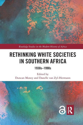 Rethinking White Societies in Southern Africa (Routledge Studies in the Modern History of Africa)