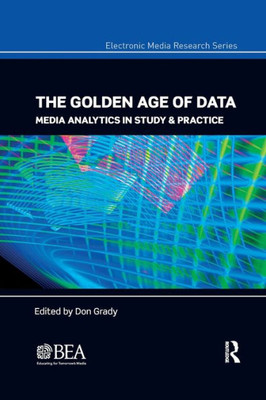 The Golden Age of Data (Electronic Media Research Series)