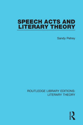 Speech Acts and Literary Theory (Routledge Library Editions: Literary Theory)