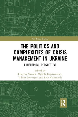 The Politics and Complexities of Crisis Management in Ukraine (Post-Soviet Politics)