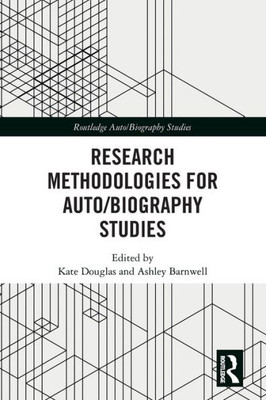Research Methodologies for Auto/biography Studies (Routledge Auto/Biography Studies)