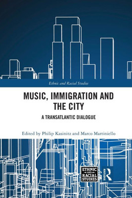 Music, Immigration and the City (Ethnic and Racial Studies)