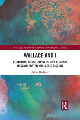 Wallace and I (Routledge Research in American Literature and Culture)