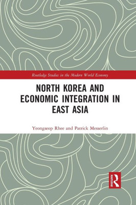 North Korea and Economic Integration in East Asia (Routledge Studies in the Modern World Economy)