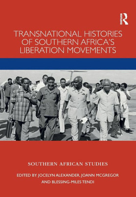 Transnational Histories of Southern AfricaÆs Liberation Movements (Southern African Studies)