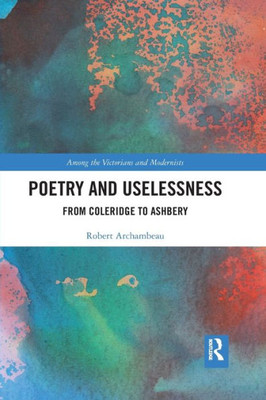 Poetry and Uselessness (Among the Victorians and Modernists)