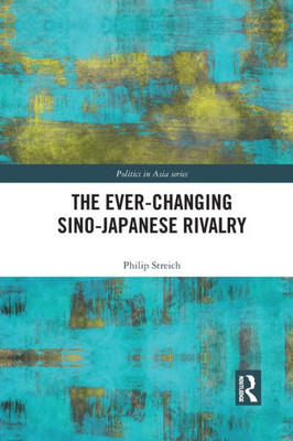 The Ever-Changing Sino-Japanese Rivalry (Politics in Asia)