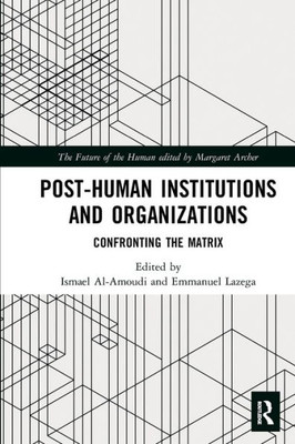 Post-Human Institutions and Organizations (The Future of the Human)