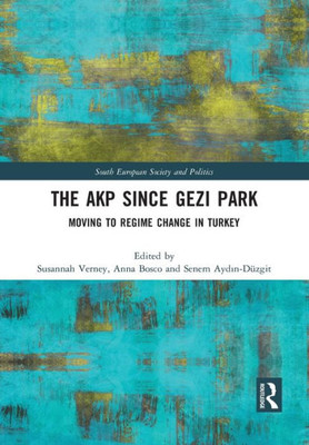 The AKP Since Gezi Park (South European Society and Politics)