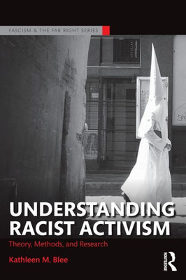 Understanding Racist Activism: Theory, Methods, and Research (Routledge Studies in Fascism and the Far Right)