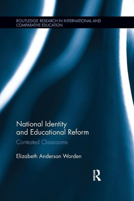 National Identity and Educational Reform: Contested Classrooms (Routledge Research in International and Comparative Education)