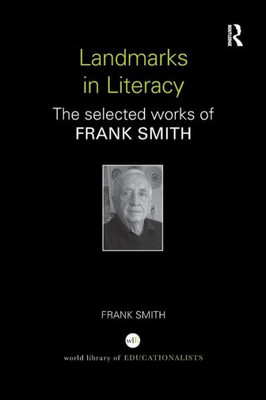 Landmarks in Literacy: The Selected Works of Frank Smith (World Library of Educationalists)