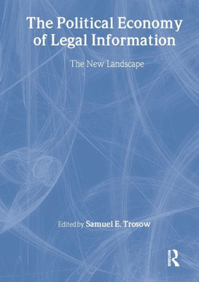 The Political Economy of Legal Information: The New Landscape (Legal Reference Services (Hardcover))