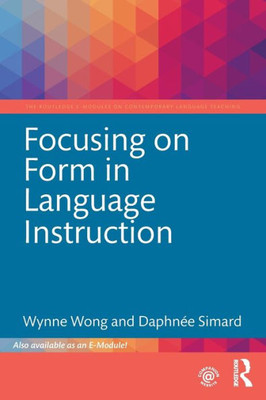 Focusing on Form in Language Instruction (The Routledge E-Modules on Contemporary Language Teaching)