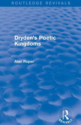 Dryden's Poetic Kingdoms (Routledge Revivals)