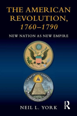 The American Revolution, 1760û1790: New Nation as New Empire