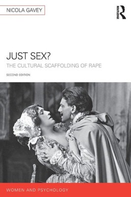 Just Sex?: The Cultural Scaffolding of Rape (Women and Psychology)