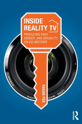 Inside Reality TV: Producing Race, Gender, and Sexuality on "Big Brother"