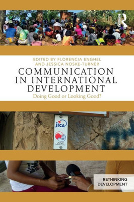 Communication in International Development: Doing Good or Looking Good? (Rethinking Development)