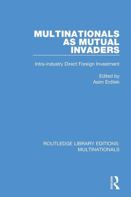 Multinationals as Mutual Invaders: Intra-industry Direct Foreign Investment (Routledge Library Editions: Multinationals)