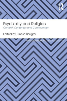 Psychiatry and Religion: Context, Consensus and Controversies (Routledge Mental Health Classic Editions)