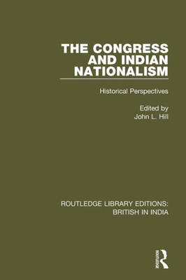 The Congress and Indian Nationalism: Historical Perspectives (Routledge Library Editions: British in India)