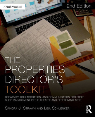 The Properties Director's Toolkit: Managing a Prop Shop for Theatre (The Focal Press Toolkit Series)