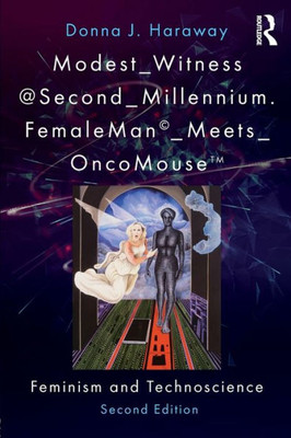 Modest_Witness@Second_Millennium. FemaleMan_Meets_OncoMouse: Feminism and Technoscience