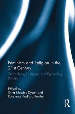 Feminism and Religion in the 21st Century: Technology, Dialogue, and Expanding Borders